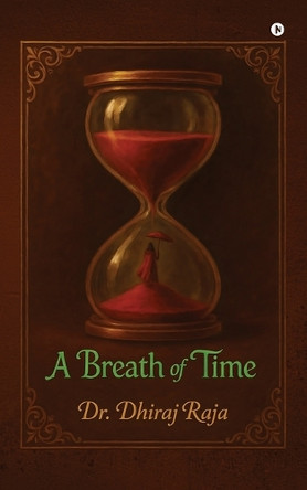 A Breath of Time Dr Dhiraj Raja 9798898549442