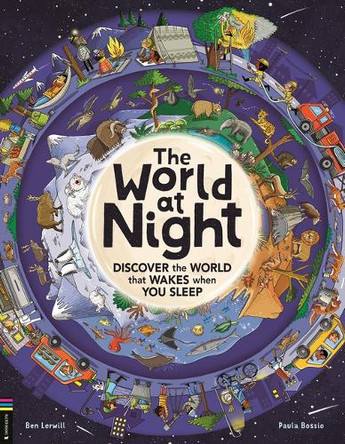 The World at Night: Discover the World That Wakes When You Sleep Ben Lerwill 9781837251087