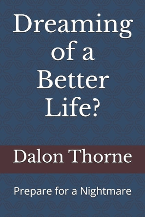Dreaming of a Better Life?: Prepare for a Nightmare Dalon Thorne 9798298886321