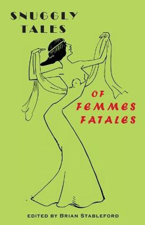 Snuggly Tales of Femmes Fatales Brian Stableford 9781645251002