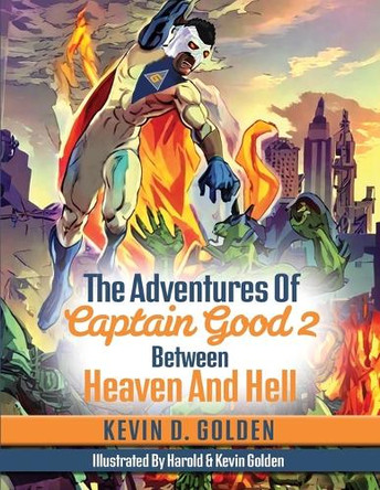 The Adventures Of Captain Good 2: Between Heaven And Hell Kevin D Golden 9781088095645