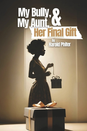 My Bully, My Aunt, & Her Final Gift Harold Phifer 9798350979978