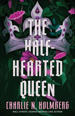 The Half-Hearted Queen Charlie N. Holmberg 9781662531187
