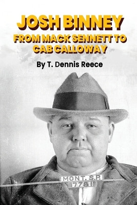 Josh Binney: From Max Sennett to Cab Calloway T Dennis Reece 9798887714134