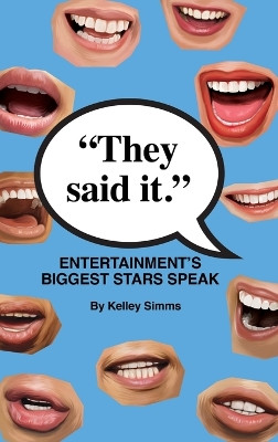 They Said It - Entertainment's Biggest Stars Speak (hardback) Kelley Simms 9798887713564