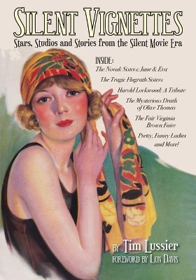 Silent Vignettes: Stars, Studios and Stories from the Silent Movie Era Tim Lussier 9781629337906