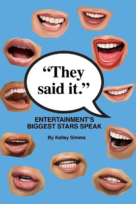 They Said It - Entertainment's Biggest Stars Speak Kelley Simms 9798887713557