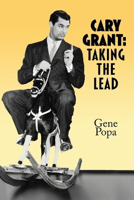 Cary Grant: Taking the Lead Gene Popa 9781629339610