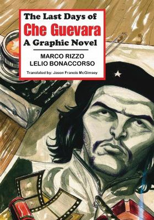 The Last Days of Che Guevara: A Graphic Novel Marco Rizzo (Professor Department of Orthopedic Surgery Mayo Clinic) 9781926958309