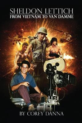 Sheldon Lettich: From Vietnam to Van Damme Corey Danna 9781629339870