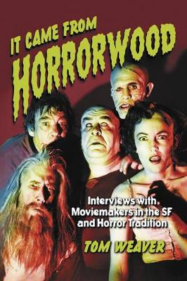 It Came from Horrorwood: Interviews with Moviemakers in the SF and Horror Tradition Tom Weaver 9780786420698