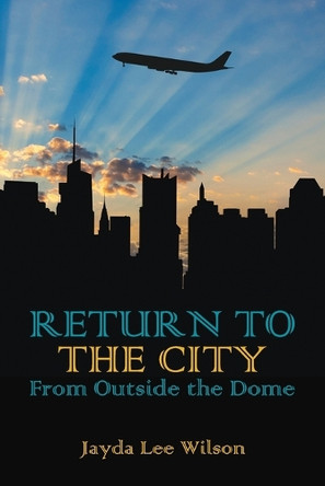 Return To The City: From Outside The Dome Jayda Lee Wilson 9798822953574