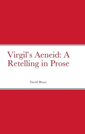Virgil's Aeneid: A Retelling in Prose David Bruce 9781387837946