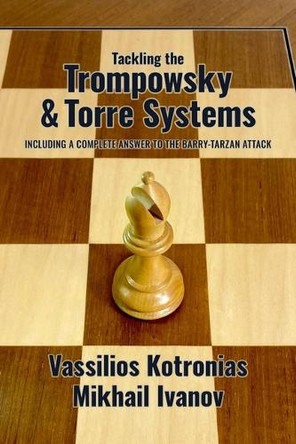 Tackling the Trompowsky & Torre Attacks: Including a Complete Answer to the Barry-Tarzan Attack Vassilios Kotronias 9781963885064