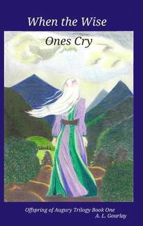 When the Wise Ones Cry A L Gourlay 9781069500618