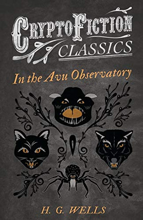 In the Avu Observatory (Cryptofiction Classics) H. G. Wells 9781473307957