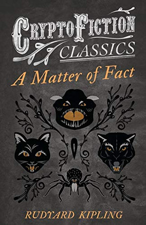 A Matter of Fact (Cryptofiction Classics) Rudyard Kipling 9781473308244