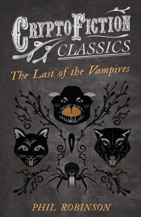 The Last of the Vampires (Cryptofiction Classics) Phil Robinson 9781473308169