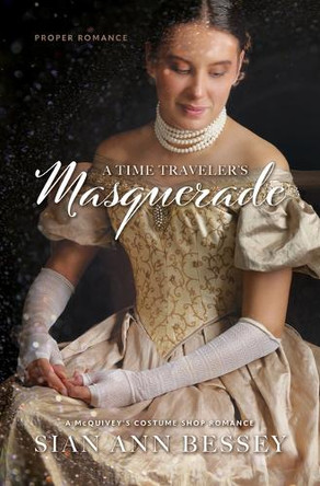 A Time Traveler's Masquerade: A McQuivey's Costume Shop Romance Sian Ann Bessey 9781420526080
