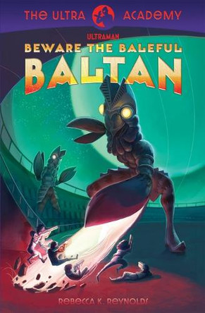 Beware the Baleful Baltan!: The Ultra Academy #1 Rebecca K Reynolds 9781963559187