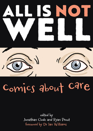 All Is Not Well: Comics About Care Jonathan Clode 9781068486708