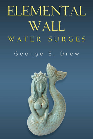 Elemental Wall: Water Surges George S Drew 9781837948475