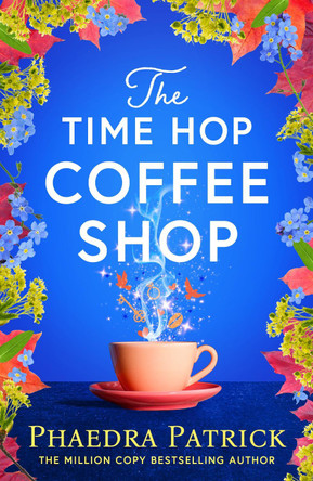 The Time Hop Coffee Shop: The new magical uplifting read perfect to curl up with this autumn Phaedra Patrick 9781035914814