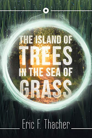 The Island of Trees in the Sea of Grass by Eric F Thacher
