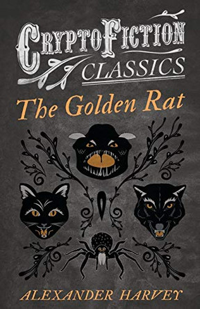 The Golden Rat (Cryptofiction Classics) Alexander Harvey 9781473307568