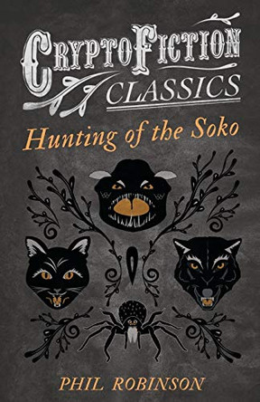 Hunting of the Soko (Cryptofiction Classics) Phil Robinson 9781473308152