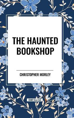 The Haunted Bookshop Christopher Morley 9798880916283