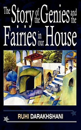 The Story of the Genies and the Fairies in Our House Ruhi Darakhshani 9781847480989