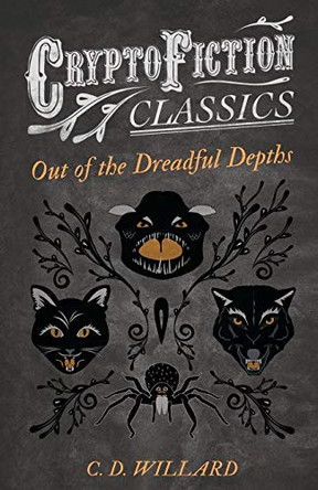 Out of the Dreadful Depths (Cryptofiction Classics) C. D. Willard 9781473307735