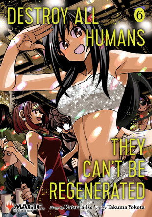 Destroy All Humans. They Can't Be Regenerated. A Magic: The Gathering Manga, Vol. 6 Katsura Ise 9781974761852 Destroy All Humans. They Can't Be Regenerated. A Magic: The Gathering Manga, Vol. 6 Katsura Ise 9781974761852