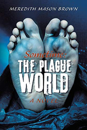 Sometime: The Plague World Meredith Mason Brown 9781480821620