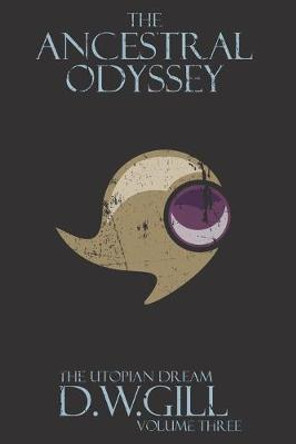 The Ancestral Odyssey: The Utopian Dream: 3: Volume Three Duncan Gill 9781999784447