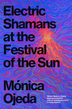 Electric Shamans at the Festival of the Sun Monica Ojeda 9781803512419