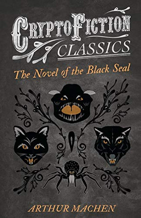 The Novel of the Black Seal (Cryptofiction Classics) Arthur Machen 9781473307681