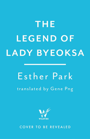 The Legend of Lady Byeoksa - For fans of K-Pop Demon Hunters and historical K-dramas - A devastating Korean romantasy tinged with mythology Esther Park 9781035424306