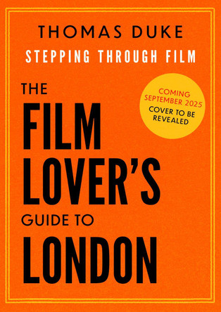 The Film Lover's Guide to London Thomas Duke 9781408722589