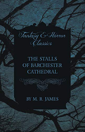 The Stalls of Barchester Cathedral (Fantasy and Horror Classics) by M. R. James
