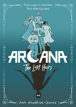 Arcana: The Lost Heirs: Discover magic, mystery and found family in this tarot-inspired fantasy graphic novel Sam Prentice-Jones 9781471420122