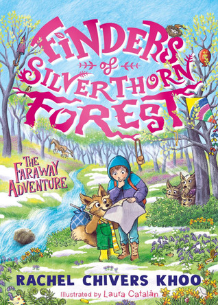 Finders of Silverthorn Forest: The Faraway Adventure: The second book in the illustrated fantasy adventure series about friendship, courage and an enchanted wood Rachel Chivers Khoo 9781529523812