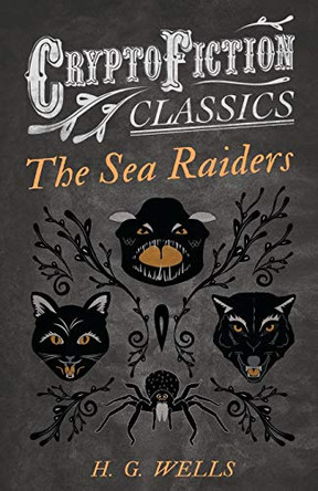 The Sea Raiders (Cryptofiction Classics) H. G. Wells 9781473307964