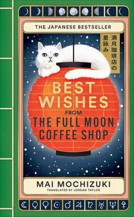 Best Wishes from the Full Moon Coffee Shop: THE #1 INTERNATIONALLY BESTSELLING HEALING SERIES Mai Mochizuki 9781914240980