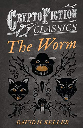 The Worm (Cryptofiction Classics) David H. Keller 9781473307803