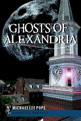 Ghosts of Alexandria Michael Lee Pope 9781596299580