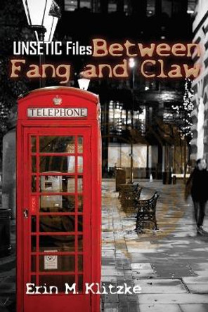 UNSETIC Files: Between Fang and Claw Erin M Klitzke 9780615798981