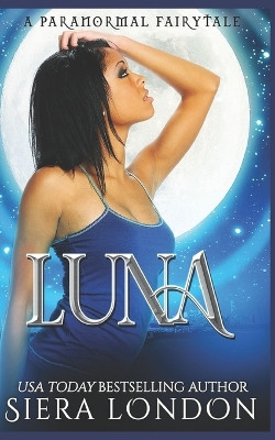 Luna: A Post-Apocalyptic Enemies to Lover Urban Fantasy Romance Siera London 9798854126670