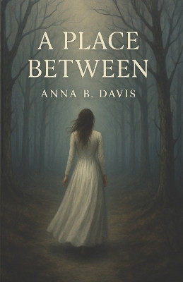 A Place Between Anna B Davis 9798292152880